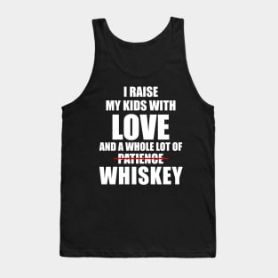 I RAISE MY KID WITH LOVE AND A WHOLE LOT OF PATIENCE WHISKEY T SHIRT Tank Top